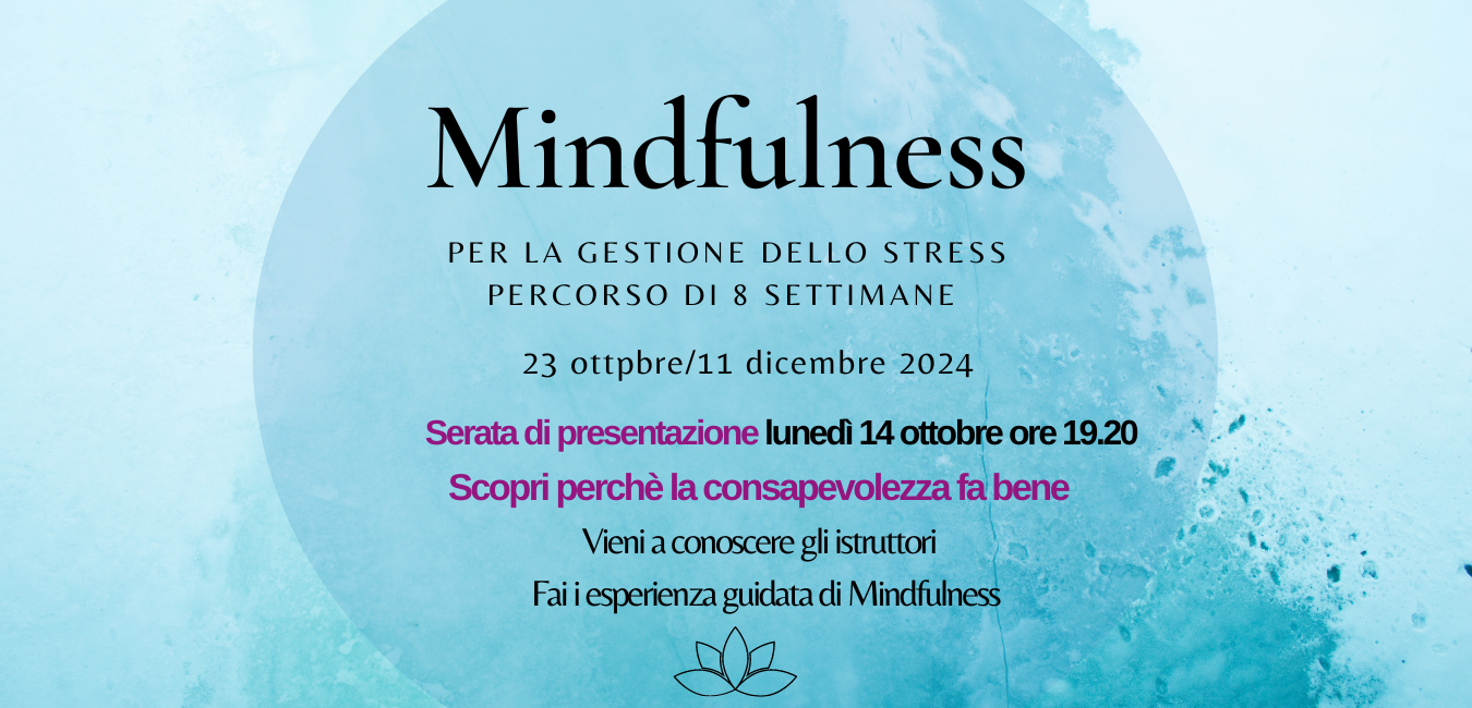 PERCORSO MINDFULNESS PER LA GESTIONE DELLO STRESS (MBSR) 23 OTTOBRE/11 DICEMBRE